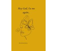 Hey God, it's me again: Prayer Journal