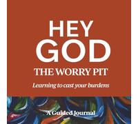 HEY GOD, THE WORRY PIT: Learning to cast your cares.