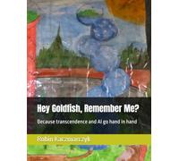 Hey Goldfish, Remember Me?: Because transcendence and AI go hand in hand (Conversations with Claude and Grok)