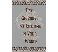 Hey, Grandpa A Lifetime in Your Words: Guided memory journal