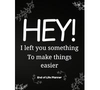 Hey! I left you something to make things easier: End of Life Planner