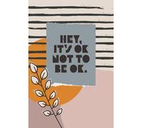 Hey, It's Ok Not to Be Ok: Compassionate Notebook for Self-Reflection, Mindful Writing, and Emotional Well-Being