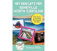Hey Kids! Let's Visit Asheville North Carolina: Fun, Facts, and Amazing Discoveries for Kids