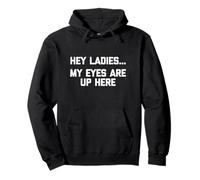 Hey Ladies, My Eyes Are Up Here - Camiseta Divertida para Hombre Sudadera con Capucha