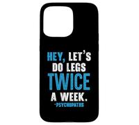 Hey Let's Do Legs Dos veces a la semana Levantamiento de pesas Gimnasio Fitness Carcasa para iPhone 15 Pro Max