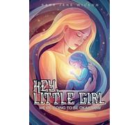 Hey, Little Girl: We're Going to Be Okay Now: 1 (The Feminine Healing Journey)