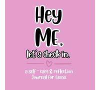 hey me, lets check in.: a self ~ care & reflection journal for teens
