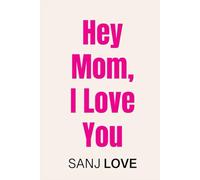 Hey Mom, I Love You: 365 SMART Reasons You Mean the World to Me (Hey, I Love You)