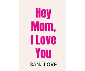 Hey Mom, I Love You: 365 SMART Reasons You Mean the World to Me (Hey, I Love You)