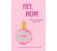 Hey, Mom! Tell Me Everything About You: A Guided Memory Journal with Prompts for Mom to Write Her Life Story as a Keepsake Gift for Her Children ... Sections Covering Every Stage of Her Life)