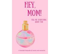 Hey, Mom! Tell Me Everything About You: A Guided Memory Journal with Prompts for Mom to Write Her Life Story as a Keepsake Gift for Her Children ... Sections Covering Every Stage of Her Life)