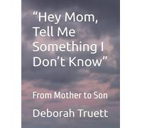 “Hey Mom, Tell Me Something I Don’t Know”: From Mother to Son