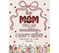 Hey Mom Tell Me Something I Don't Know: The Story of Mom - A Guided Memory Gift Every Mom Deserves to Fill In Her Life, Voice, Words