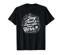 Hey Mom What Time Was I Born - Divertido signo del zodiaco Camiseta