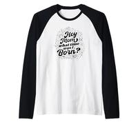 Hey Mom What Time Was I Born - Divertido signo del zodiaco Camiseta Manga Raglan