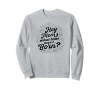 Hey Mom What Time Was I Born - Divertido signo del zodiaco Sudadera