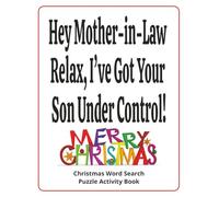Hey Mother-in-Law - Relax, I’ve Got Your Son Under Control! Christmas Word Search Puzzle Activity Book: Funny Christmas gift for your mother-in-law | ... brain exercise, and a cheerful gift page
