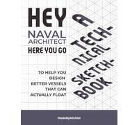 Hey Naval Architect, a Technical Sketchbook: To help you design better vessels