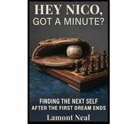 Hey Nico, Got a Minute?: Finding the Next Self After the First Dream Ends: 3 (The Next Chapter)