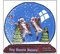 Hey Nunnie Nunnie - Every Day Is Christmas