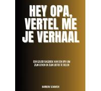 Hey opa, Vertel me je verhaal: Een geleid dagboek van een opa om zijn leven en zijn liefde te delen