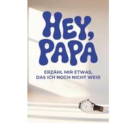 Hey Papa, erzähl mir etwas das, ich noch nicht weiß.: Das Ausfüllbuch perfekt als Vatertagsgeschenk oder Geschenk für Papa zu Weihnachten, Geburtstag oder einfach so