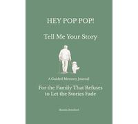 HEY POP POP! Tell Me Your Story: A Guided Memory Journal for Pop Pop to Share His Life Stories
