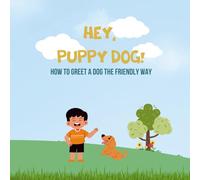 Hey, Puppy Dog!: How to Greet a Dog the Friendly Way