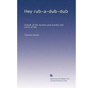 Hey rub-a-dub-dub: A book of the mystery and wonder and terror of life,
