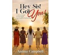 Hey Sis! I Got You! A Devotional of Strength and Soulful Reflection