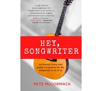 Hey. Songwriter: An honest, funny and pushy companion for the songwriter in all of us - a songwriting guide to finding melody, mastering hooks and ... next great song inside you (Hey, Creative)