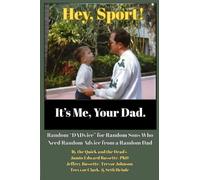 Hey, Sport! It's Me, Your Dad: Random "DADvice" for Random Sons Who Need Random Advice from a Random Dad