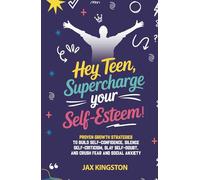 Hey,Teen, Supercharge Your Self-Esteem! Proven Growth Strategies to Build Self-Confidence, Silence Self-Criticism, Fear, and Social Anxiety