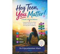 Hey Teen, You Matter! A Guide to Mental Wellness: Understanding Your Mind, Building Resilience, and Thriving with Confidence (Adolescents' Health and Behavior)
