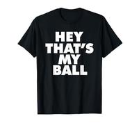 Hey Thats MY Ball Camiseta