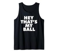 Hey Thats MY Ball Camiseta sin Mangas