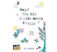 Hey! The Kid Inside Wants to Talk: Blank Edition - Inner Child Journal with Unlined Pages