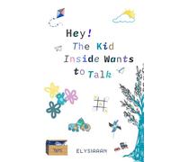 Hey! The Kid Inside Wants to Talk: Lined Edition - Inner Child Journal with Lined Pages