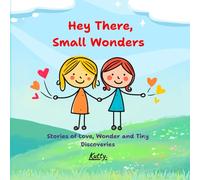 Hey There, Small Wonders: Stories of Love, Wonder and Tiny Discoveries