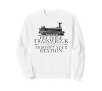 Hey There Trainwreck This Isn'T Your Station Funny Witty Gag Sudadera