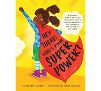 Hey There! What's Your Superpower?: A book to encourage a growth mindset of resilience, persistence, self-confidence, self-reliance and self-esteem