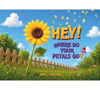 Hey! Where do your petals go?: A gentle story about love, loss, and the cycle of life.