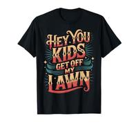 Hey You Kids Get Off My Lawn Viejo Sarcasmo de Broma - Camiseta