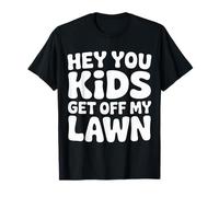 Hey You Kids Get Off My Lawn Viejo Sarcasmo de Broma - Camiseta