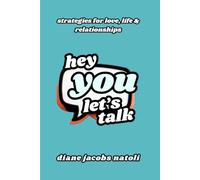 Hey You, Let's Talk: Strategies for Love, Life & Relationships