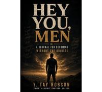 Hey YOU, Men: For the Man Becoming Without the Bruises