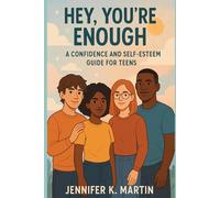 Hey, You’re Enough: A Confidence and Self-Esteem Guide for Teens