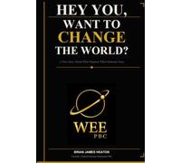 HEY YOU, WANT TO CHANGE THE WORLD?: A True Story About What Happens When Someone Does