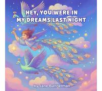 Hey, you were in my dreams last night: A Children’s Bedtime Story of Dreams & Imagination