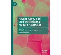 Heydar Aliyev and the Foundations of Modern Azerbaijan